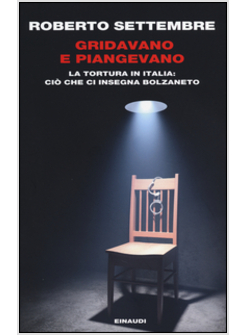 GRIDAVANO E PIANGEVANO. LA TORTURA IN ITALIA: CIO' CHE CI INSEGNA BOLZANETO