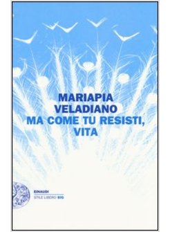 MA COME TU RESISTI, VITA