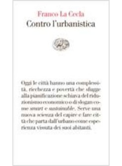 CONTRO L'URBANISTICA. LA CULTURA DELLE CITTA'