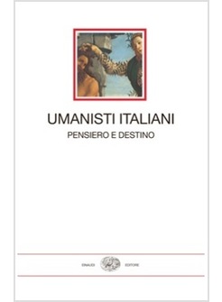 UMANISTI ITALIANI. PENSIERO E DESTINO