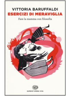 ESERCIZI DI MERAVIGLIA. FARE LA MAMMA CON FILOSOFIA
