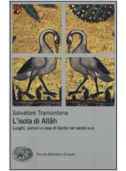 L'ISOLA DI ALLAH. LUOGHI, UOMINI E COSE DI SICILIA NEI SECOLI IX-XI