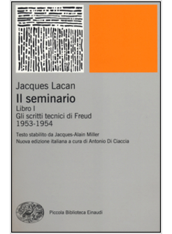 IL SEMINARIO. LIBRO I. GLI SCRITTI TECNICI DI FREUD (1953-1954)