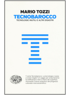 TECNOBAROCCO TECNOLOGIE INUTILI E ALTRI DISASTRI