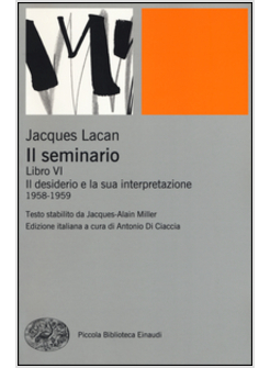 SEMINARIO. LIBRO VI. IL DESIDERIO E LA SUA INTERPRETAZIONE (1958-1959) (IL)