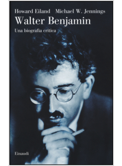 WALTER BENJAMIN. UNA BIOGRAFIA CRITICA