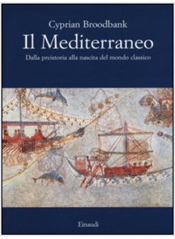 IL MEDITERRANEO. DALLA PREISTORIA ALLA NASCITA DEL MONDO CLASSICO