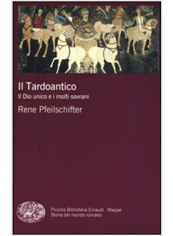 IL TARDOANTICO. IL DIO UNICO E I MOLTI SOVRANI