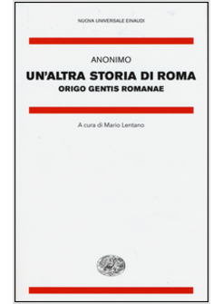 UN'ALTRA STORIA DI ROMA. ORIGO GENTIS ROMANAE. TESTO LATINO A FRONTE 