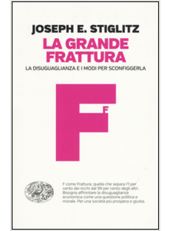 LA GRANDE FRATTURA. LA DISUGUAGLIANZA E I MODI PER SCONFIGGERLA