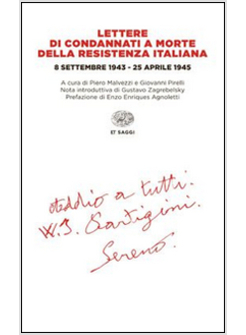 LETTERE DI CONDANNATI A MORTE DELLA RESISTENZA ITALIANA. 8 SETTEMBRE 1943-25 APR