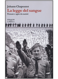 LEGGE DEL SANGUE. PENSARE E AGIRE DA NAZISTI (LA)