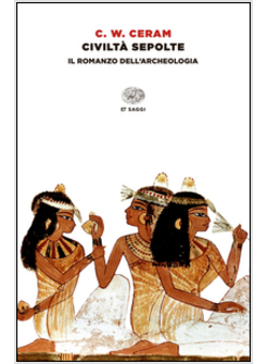 CIVILTA' SEPOLTE. IL ROMANZO DELL'ARCHEOLOGIA