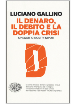 IL DENARO, IL DEBITO E LA DOPPIA CRISI SPIEGATI AI NOSTRI NIPOTI