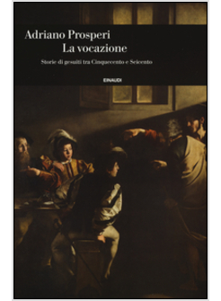 LA VOCAZIONE. STORIE DI GESUITI TRA CINQUECENTO E SEICENTO 