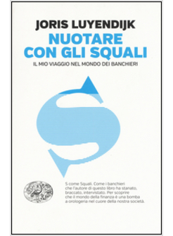 NUOTARE CON GLI SQUALI. IL MIO VIAGGIO NEL MONDO DEI BANCHIERI