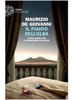 IL PIANTO DELL'ALBA. ULTIMA OMBRA PER IL COMMISSARIO RICCIARDI