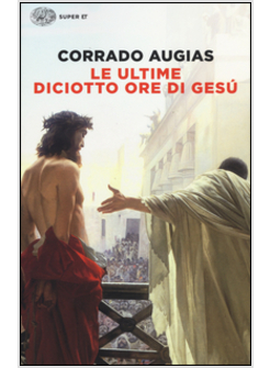 LE ULTIME DICIOTTO ORE DI GESU'