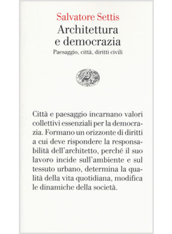 ARCHITETTURA E DEMOCRAZIA. PAESAGGIO, CITTA', DIRITTI CIVILI