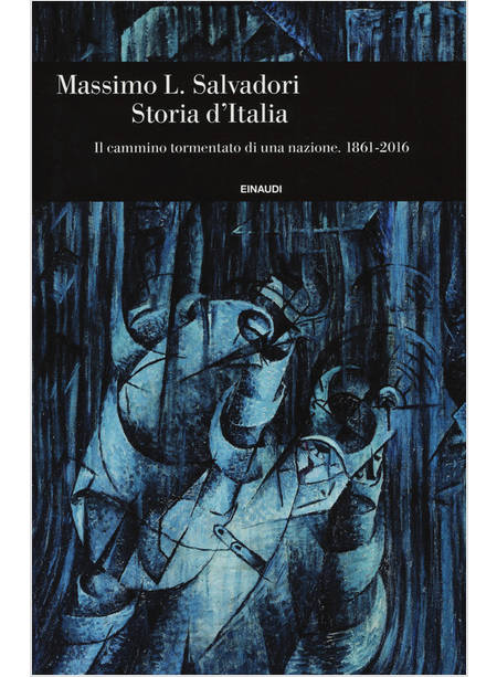 STORIA D'ITALIA IL CAMMINO TORMENTATO DI UNA NAZIONE 1861 - 2016