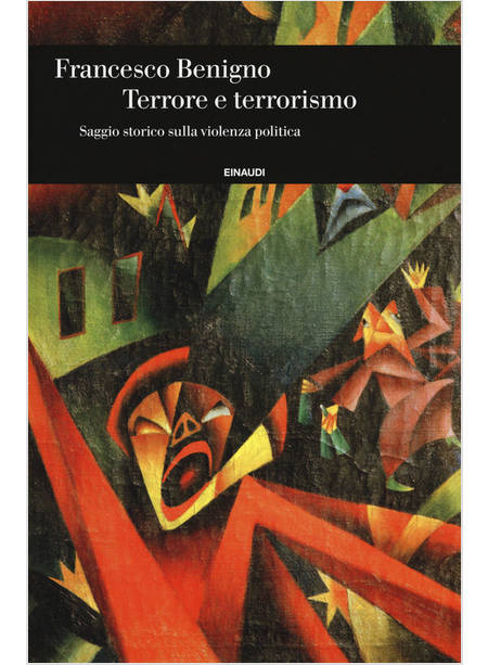 TERRORE E TERRORISMO. SAGGIO STORICO SULLA VIOLENZA POLITICA