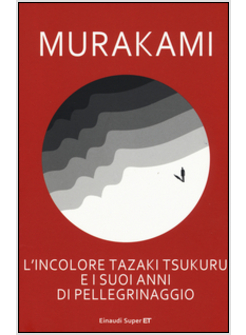 INCOLORE TAZAKI TSUKURU E I SUOI ANNI DI PELLEGRINAGGIO (L')