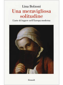 UNA MERAVIGLIOSA SOLITUDINE. L'ARTE DI LEGGERE NELL'EUROPA MODERNA