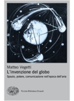 L'INVENZIONE DEL GLOBO. SPAZIO, POTERE, COMUNICAZIONE NELL'EPOCA DELL'ARIA