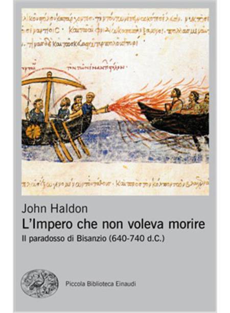L' IMPERO CHE NON VOLEVA MORIRE. IL PARADOSSO DI BISANZIO (640-740 D.C.)