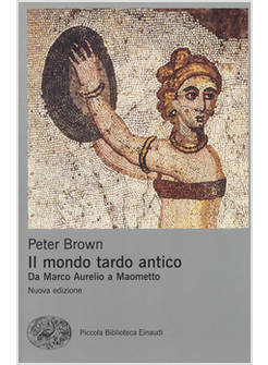 MONDO TARDO ANTICO. DA MARCO AURELIO A MAOMETTO (IL)