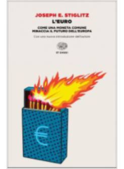 L'EURO. COME UNA MONETA COMUNE MINACCIA IL FUTURO DELL'EUROPA