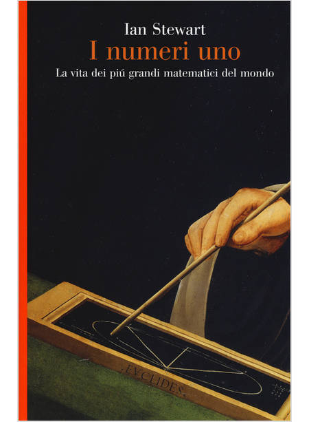 I NUMERI UNO. LA VITA DEI PIU' GRANDI MATEMATICI DEL MONDO 