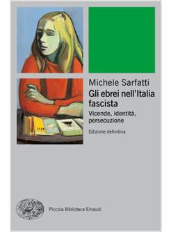 GLI EBREI NELL'ITALIA FASCISTA. VICENDE, IDENTITA', PERSECUZIONE