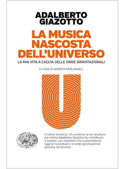 LA MUSICA NASCOSTA DELL'UNIVERSO. LA MIA VITA A CACCIA DELLE ONDE GRAVITAZIONALI