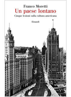UN PAESE LONTANO. CINQUE LEZIONI SULLA CULTURA AMERICANA