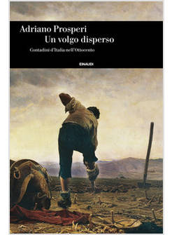 UN VOLGO DISPERSO. CONTADINI D'ITALIA NELL'OTTOCENTO