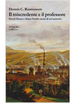 IL MISCREDENTE E IL PROFESSORE. DAVID HUME E ADAM SMITH: STORIA DI UN'AMICIZIA