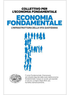 ECONOMIA FONDAMENTALE. L'INFRASTRUTTURA DELLA VITA QUOTIDIANA