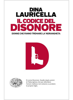 IL CODICE DEL DISONORE DONNE CHE FANNO TREMARE LA 'NDRANCHETA