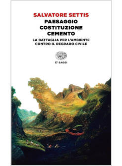 PAESAGGIO COSTITUZIONE CEMENTO. LA BATTAGLIA PER L'AMBIENTE CONTRO IL DEGRADO CI