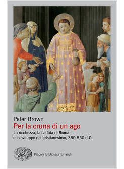 PER LA CRUNA DI UN AGO. LA RICCHEZZA, LA CADUTA DI ROMA E LO SVILUPPO