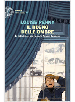 REGNO DELLE OMBRE. LE INDAGINI DEL COMMISSARIO ARMAND GAMACHE (IL)