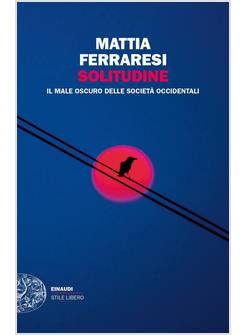 SOLITUDINE. IL MALE OSCURO DELLE SOCIETA' OCCIDENTALI