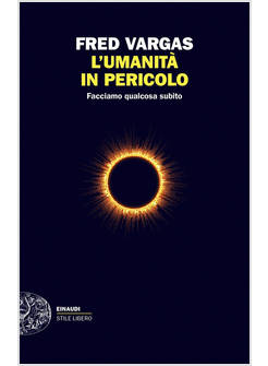 L'UMANITA' IN PERICOLO. FACCIAMO QUALCOSA SUBITO