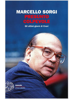 PRESUNTO COLPEVOLE. GLI ULTIMI GIORNI DI CRAXI