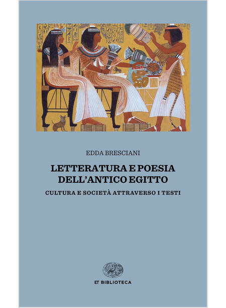 LETTERATURA E POESIA DELL'ANTICO EGITTO. CULTURA E SOCIETA' ATTRAVERSO I TESTI