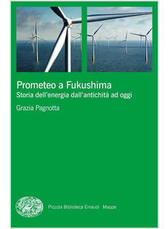 PROMETEO A FUKUSHIMA STORIA DELL'ENERGIA DALL'ANTICHITA' AD OGGI