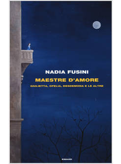 MAESTRE D'AMORE. GIULIETTA, OFELIA, DESDEMONA E LE ALTRE