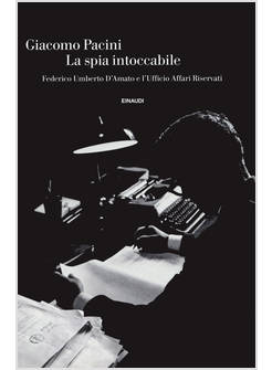 SPIA INTOCCABILE. FEDERICO UMBERTO D'AMATO E L'UFFICIO AFFARI RISERVATI (LA)