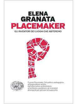 PLACEMAKER. GLI INVENTORI DEI LUOGHI CHE ABITEREMO
